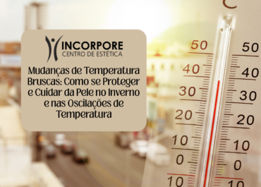 Mudanças de Temperatura Bruscas: Como se Proteger e Cuidar da Pele no Inverno e nas Oscilações de Temperatura